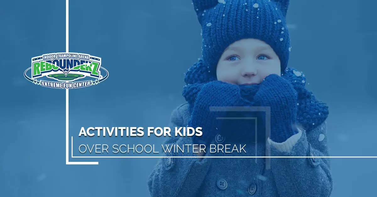 Activities for Kids Over School Winter Break Rebounderz