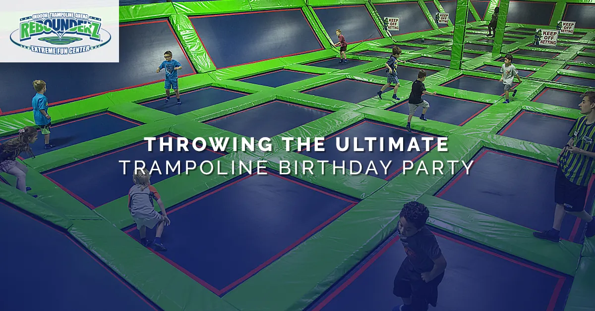 Throwing the Ultimate Trampoline Birthday Party Rebounderz