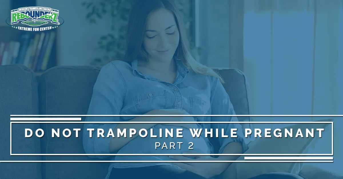 Do Not Trampoline While Pregnant Part 2 Rebounderz