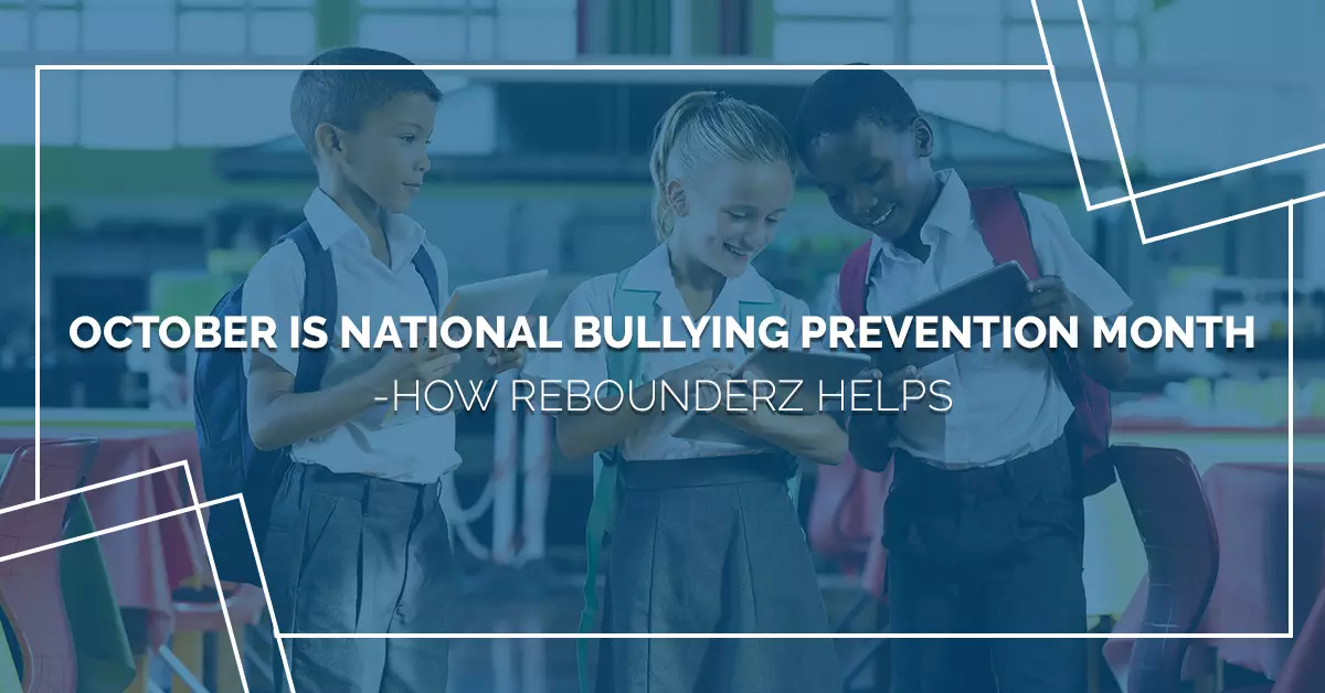 October Is National Bullying Prevention Month - How Rebounderz Helps ...