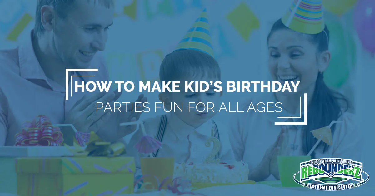 How To Make Kid’s Birthday Parties Fun for All Ages Rebounderz