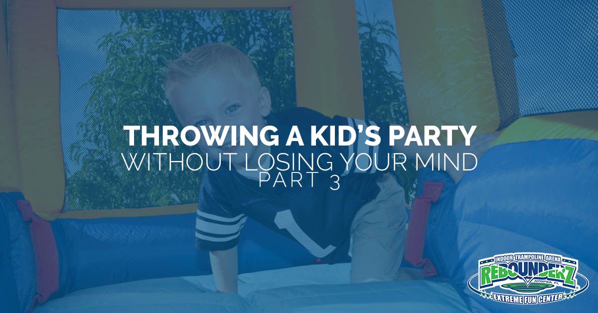 Throwing A Kid’s Party Without Losing Your MindPart 3 Rebounderz