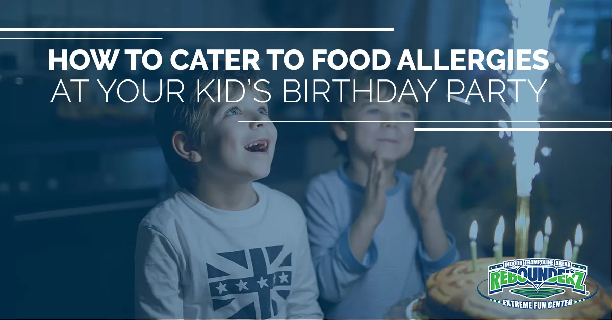 How to Cater to Food Allergies at Your Kid’s Birthday Party Rebounderz